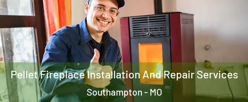 Pellet Fireplace Installation And Repair Services Southampton - MO