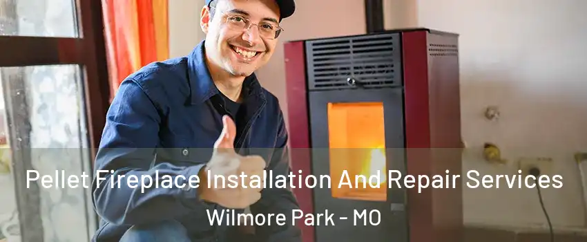 Pellet Fireplace Installation And Repair Services Wilmore Park - MO