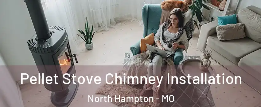 Pellet Stove Chimney Installation North Hampton - MO