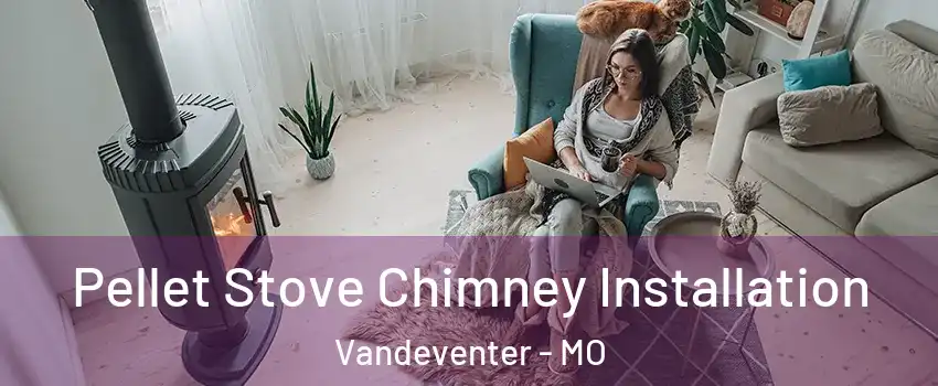 Pellet Stove Chimney Installation Vandeventer - MO