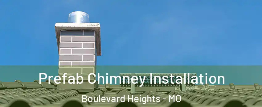 Prefab Chimney Installation Boulevard Heights - MO