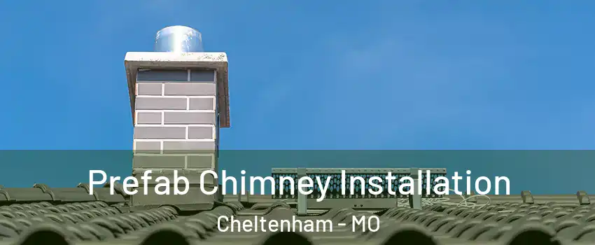 Prefab Chimney Installation Cheltenham - MO
