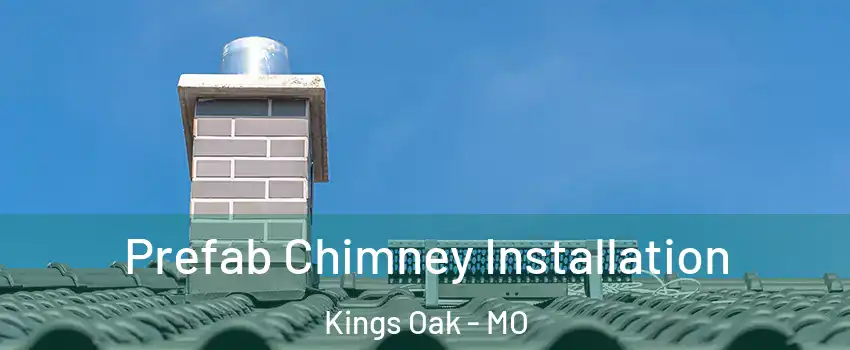Prefab Chimney Installation Kings Oak - MO