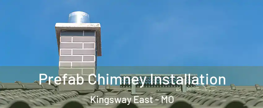 Prefab Chimney Installation Kingsway East - MO