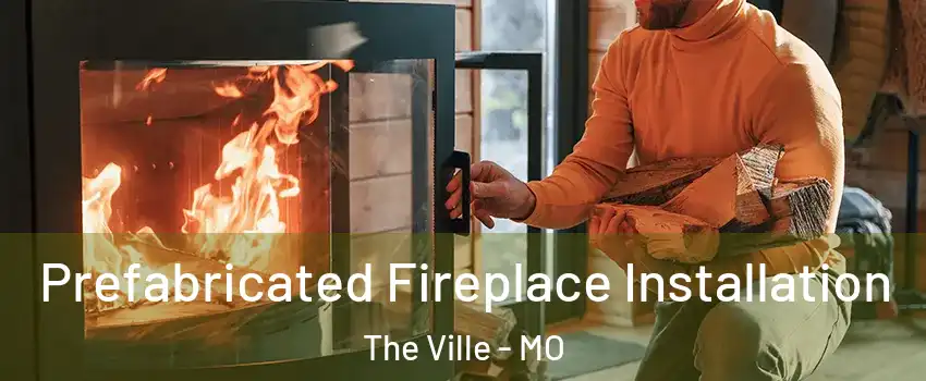 Prefabricated Fireplace Installation The Ville - MO
