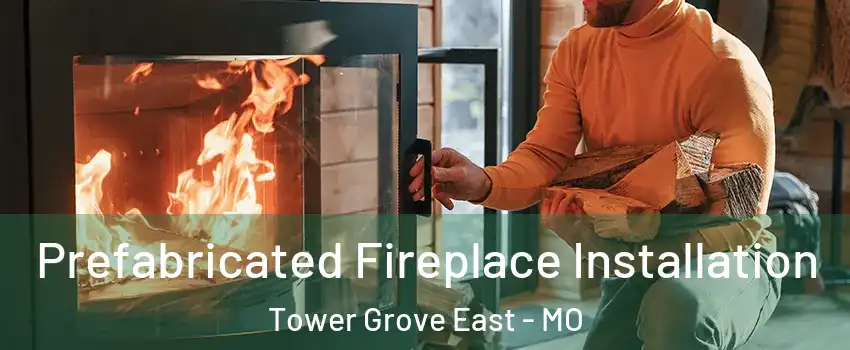 Prefabricated Fireplace Installation Tower Grove East - MO
