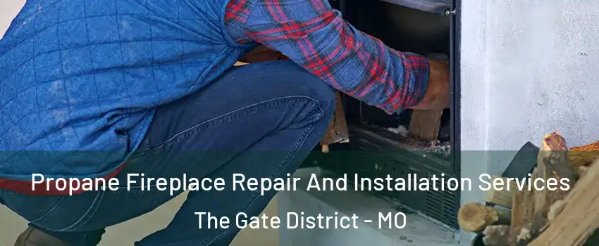 Propane Fireplace Repair And Installation Services The Gate District - MO
