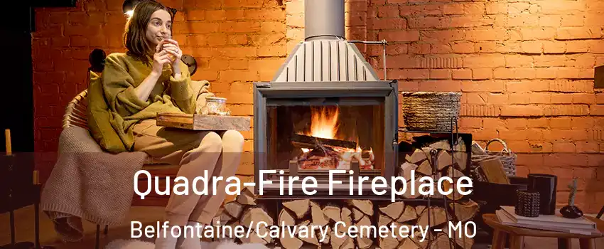 Quadra-Fire Fireplace Belfontaine/Calvary Cemetery - MO