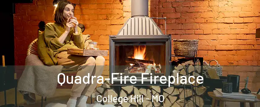 Quadra-Fire Fireplace College Hill - MO