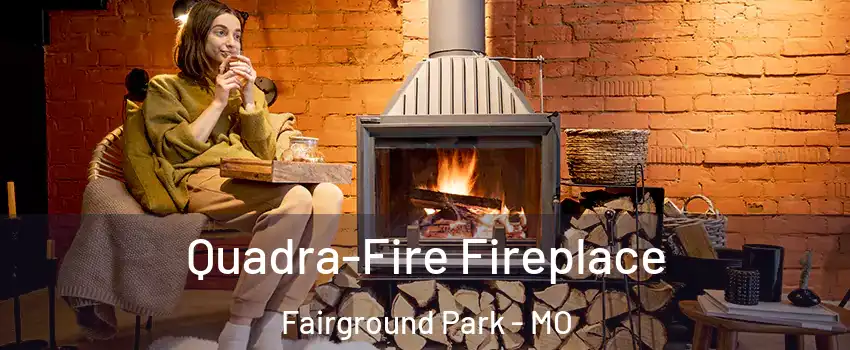 Quadra-Fire Fireplace Fairground Park - MO