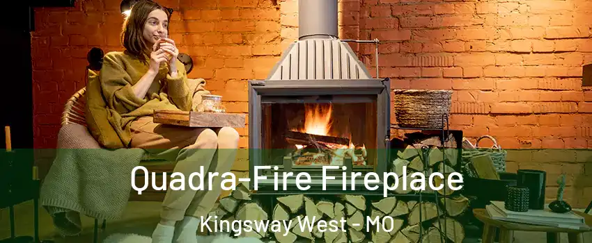 Quadra-Fire Fireplace Kingsway West - MO