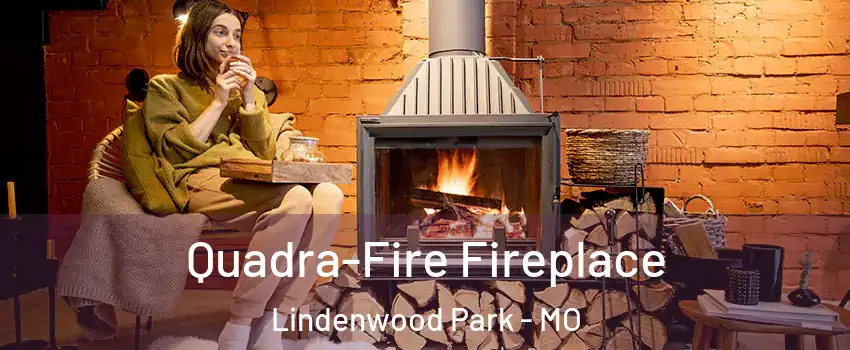 Quadra-Fire Fireplace Lindenwood Park - MO
