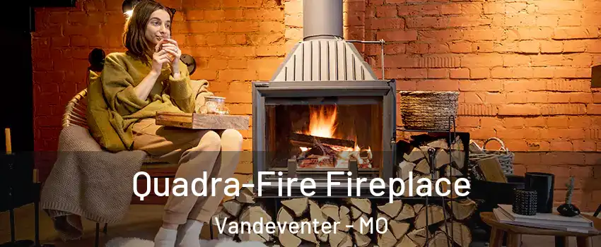 Quadra-Fire Fireplace Vandeventer - MO
