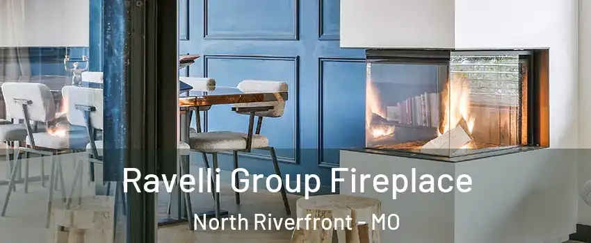 Ravelli Group Fireplace North Riverfront - MO
