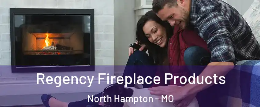 Regency Fireplace Products North Hampton - MO