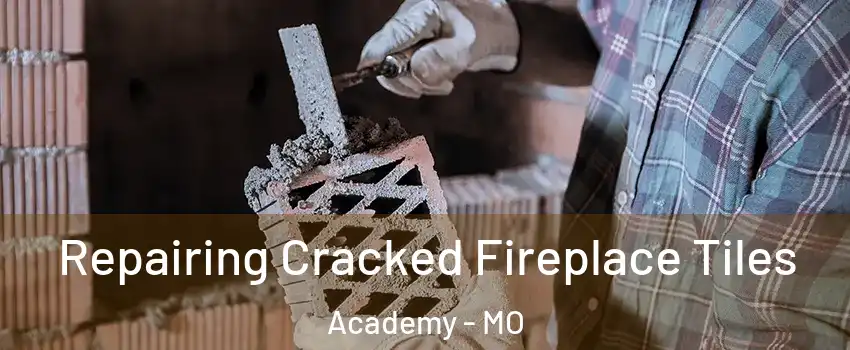Repairing Cracked Fireplace Tiles Academy - MO