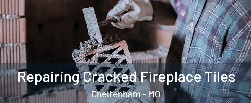 Repairing Cracked Fireplace Tiles Cheltenham - MO