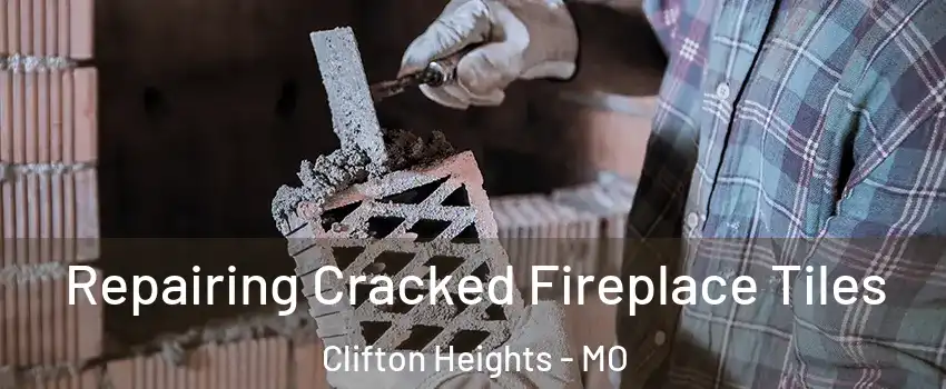 Repairing Cracked Fireplace Tiles Clifton Heights - MO