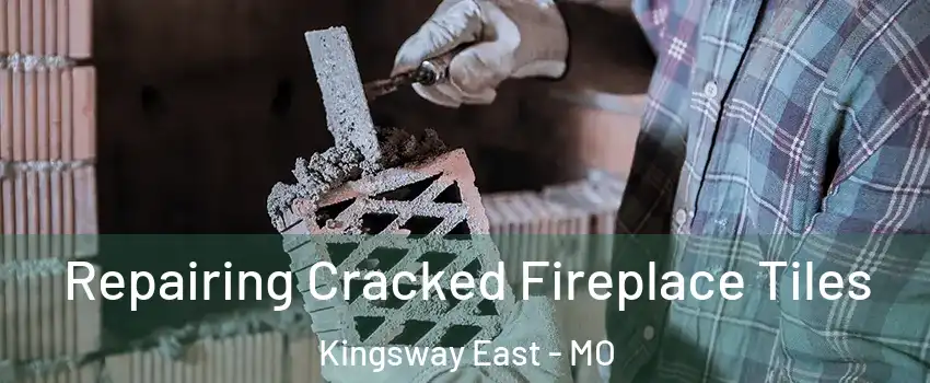 Repairing Cracked Fireplace Tiles Kingsway East - MO