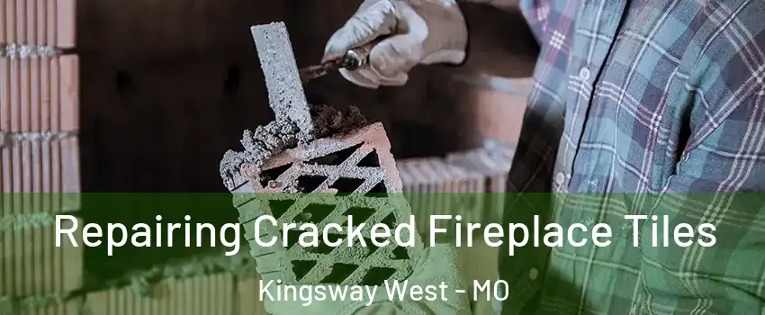 Repairing Cracked Fireplace Tiles Kingsway West - MO