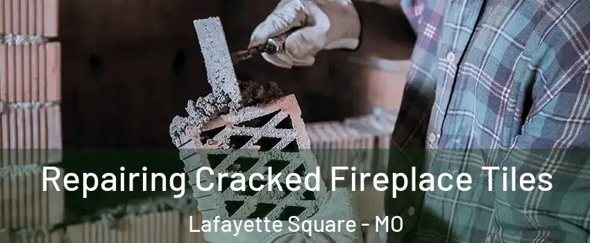 Repairing Cracked Fireplace Tiles Lafayette Square - MO