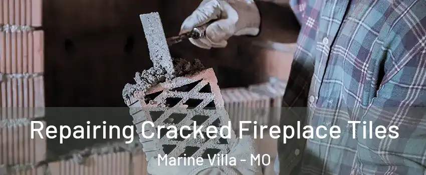 Repairing Cracked Fireplace Tiles Marine Villa - MO