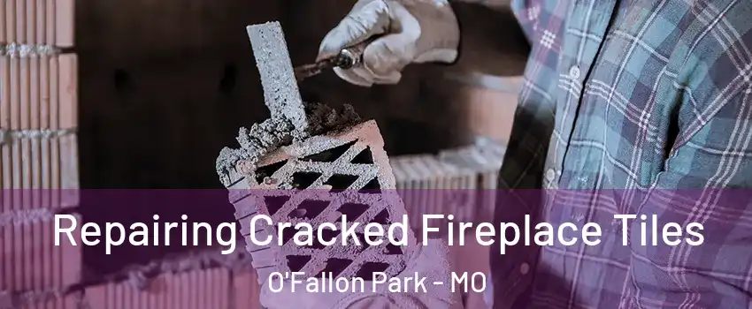 Repairing Cracked Fireplace Tiles O'Fallon Park - MO