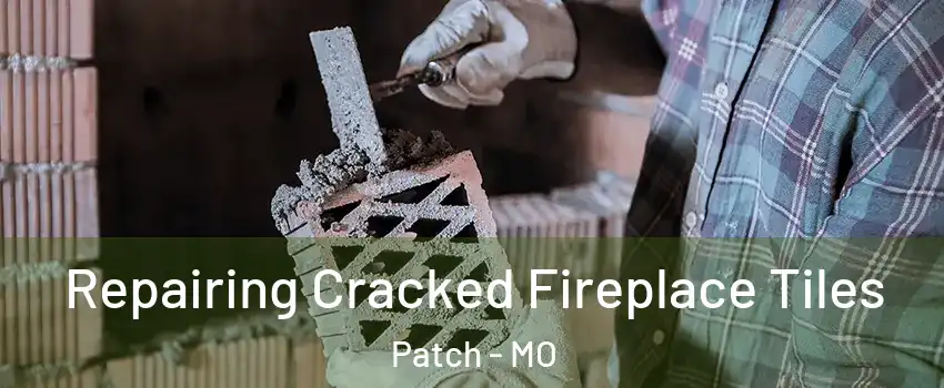 Repairing Cracked Fireplace Tiles Patch - MO