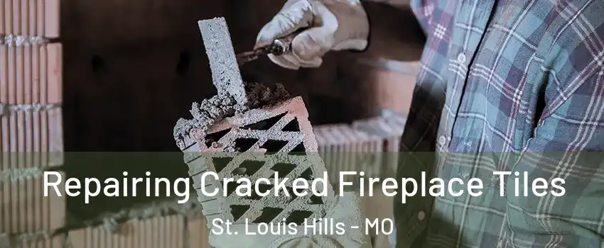 Repairing Cracked Fireplace Tiles St. Louis Hills - MO