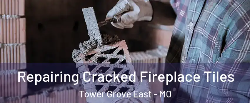 Repairing Cracked Fireplace Tiles Tower Grove East - MO