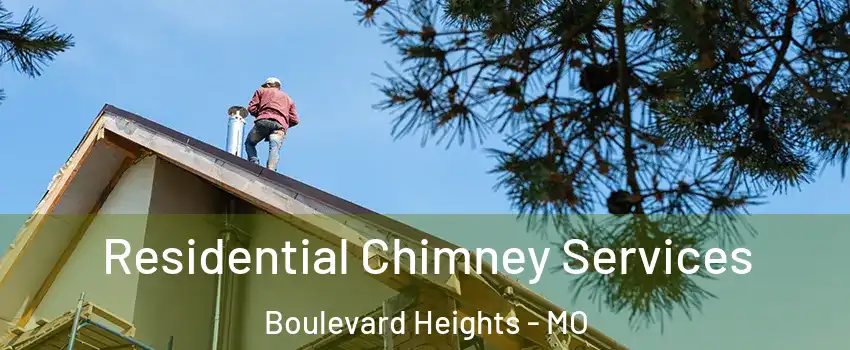 Residential Chimney Services Boulevard Heights - MO