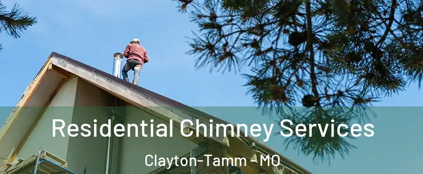 Residential Chimney Services Clayton-Tamm - MO