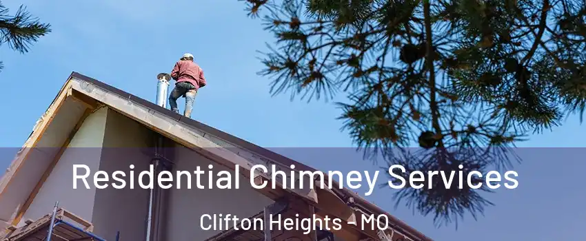 Residential Chimney Services Clifton Heights - MO