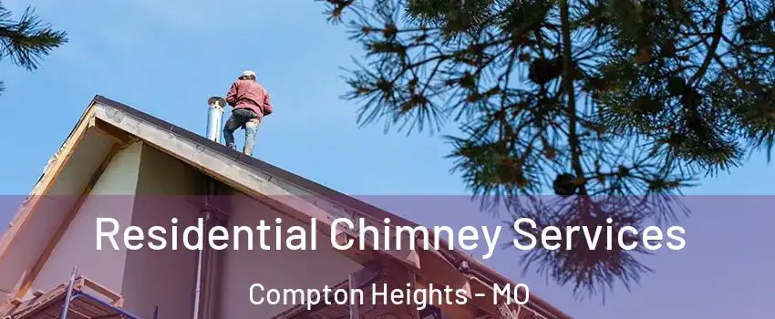 Residential Chimney Services Compton Heights - MO