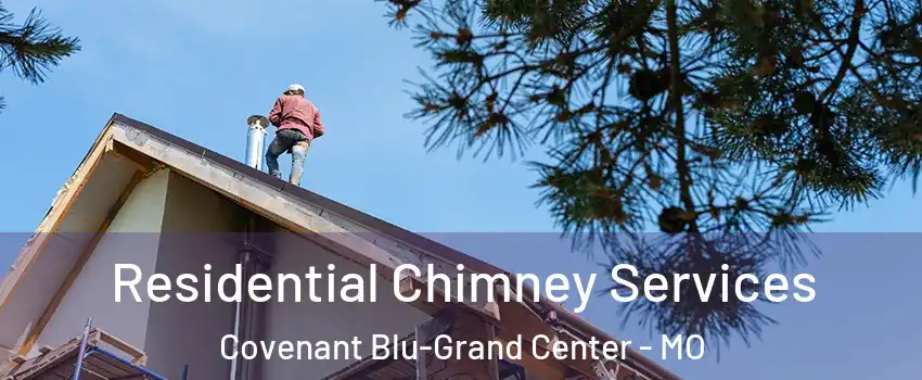Residential Chimney Services Covenant Blu-Grand Center - MO
