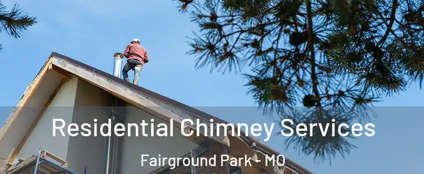 Residential Chimney Services Fairground Park - MO