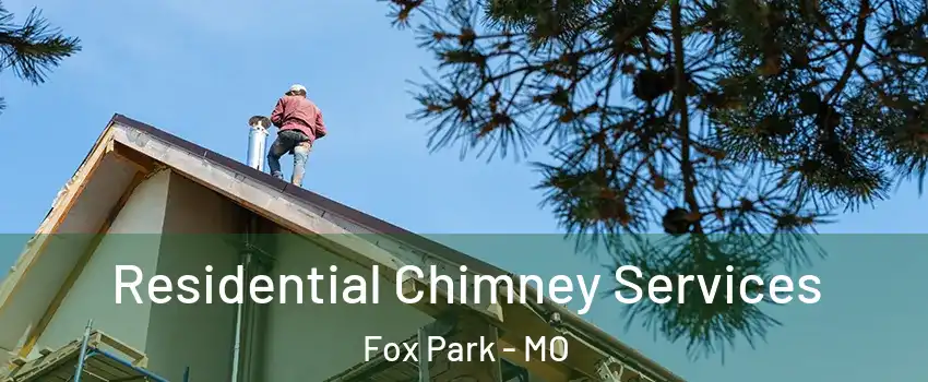 Residential Chimney Services Fox Park - MO