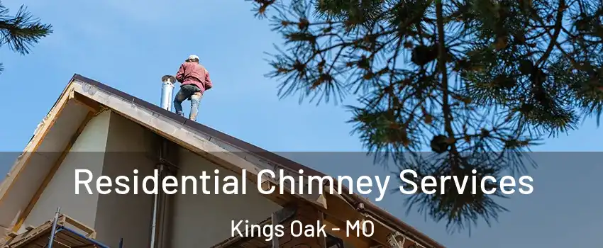 Residential Chimney Services Kings Oak - MO
