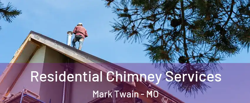 Residential Chimney Services Mark Twain - MO
