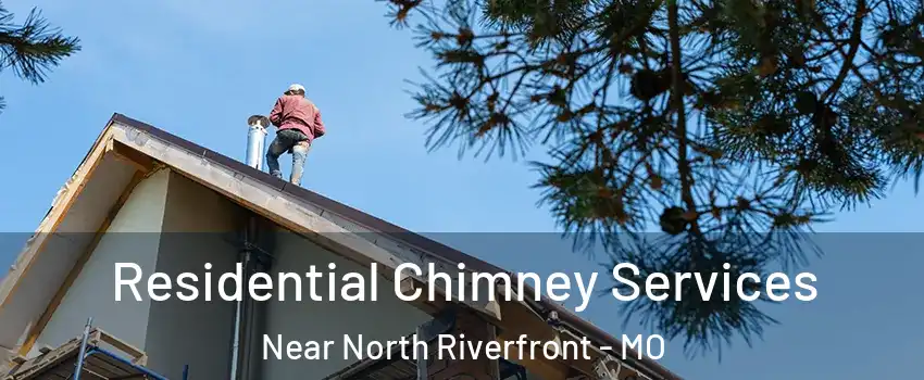 Residential Chimney Services Near North Riverfront - MO