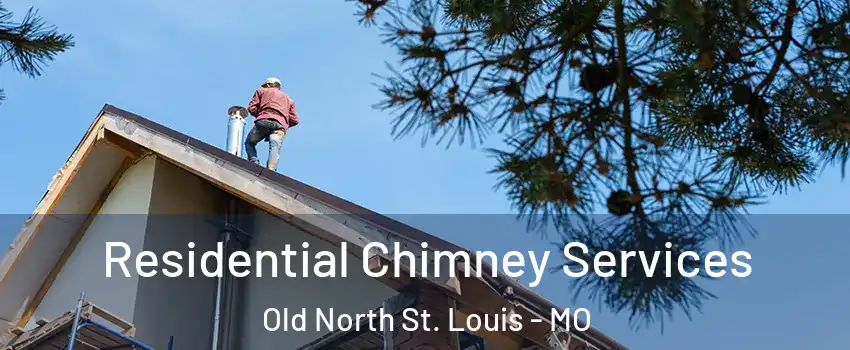 Residential Chimney Services Old North St. Louis - MO