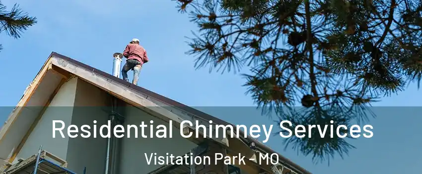 Residential Chimney Services Visitation Park - MO