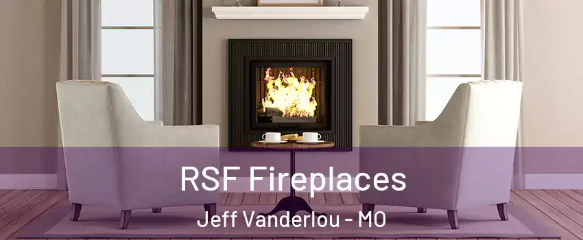 RSF Fireplaces Jeff Vanderlou - MO