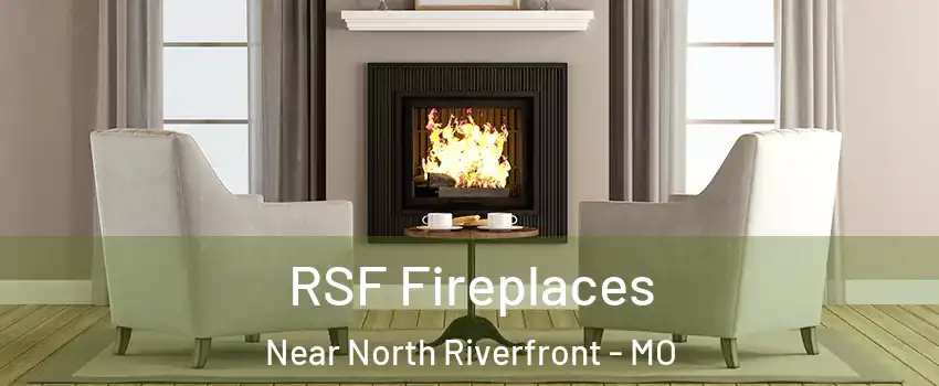 RSF Fireplaces Near North Riverfront - MO