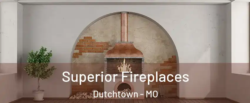 Superior Fireplaces Dutchtown - MO