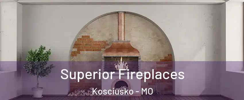 Superior Fireplaces Kosciusko - MO