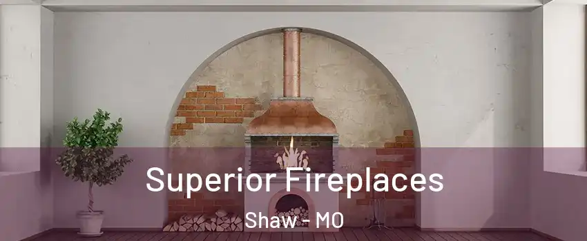 Superior Fireplaces Shaw - MO