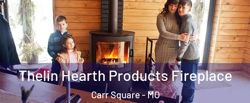 Thelin Hearth Products Fireplace Carr Square - MO