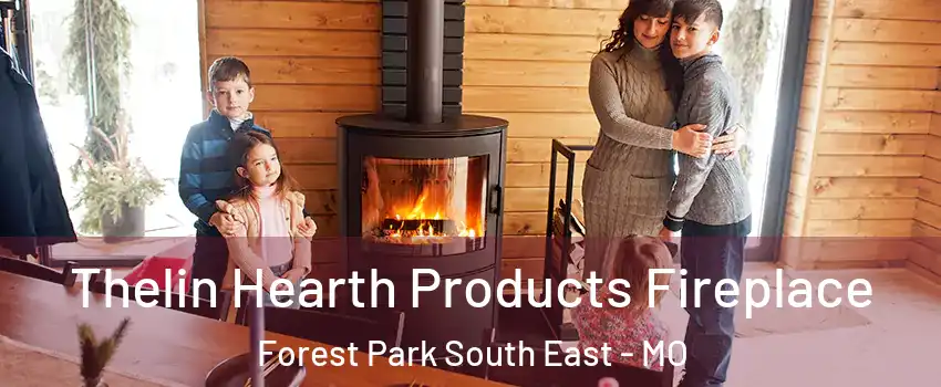 Thelin Hearth Products Fireplace Forest Park South East - MO