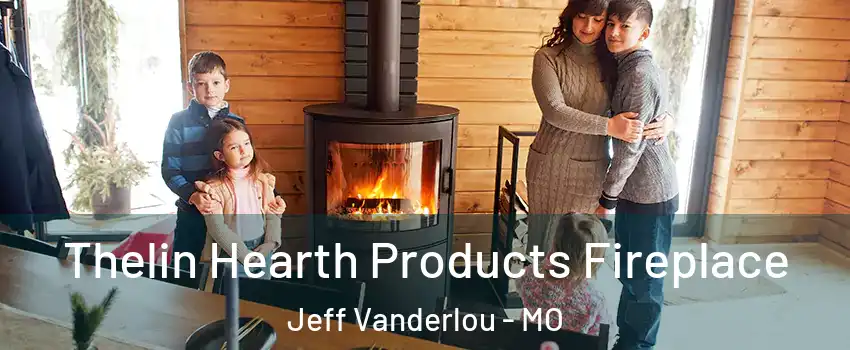 Thelin Hearth Products Fireplace Jeff Vanderlou - MO